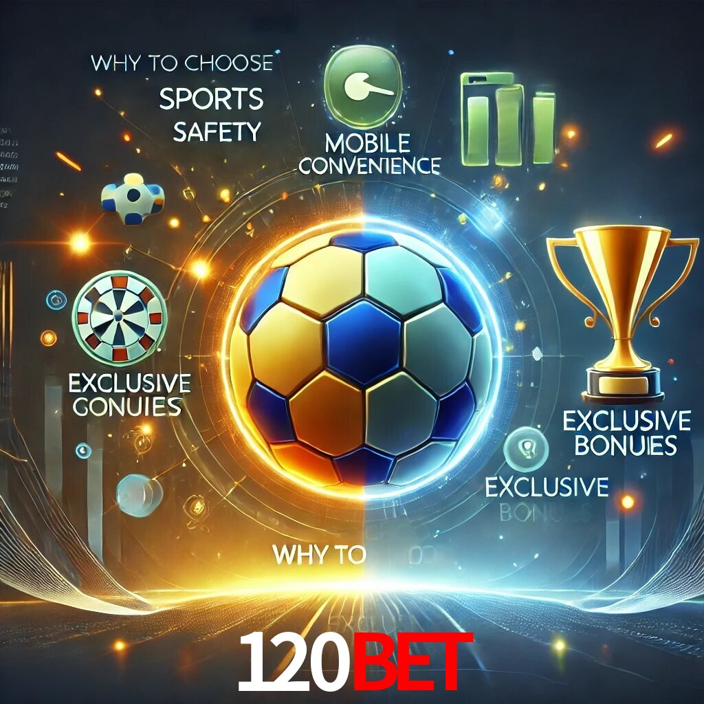 Por Que Escolher o 120BET?